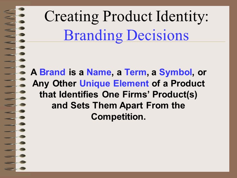 Creating Product Identity: Branding Decisions A Brand is a Name, a Term, a Symbol,